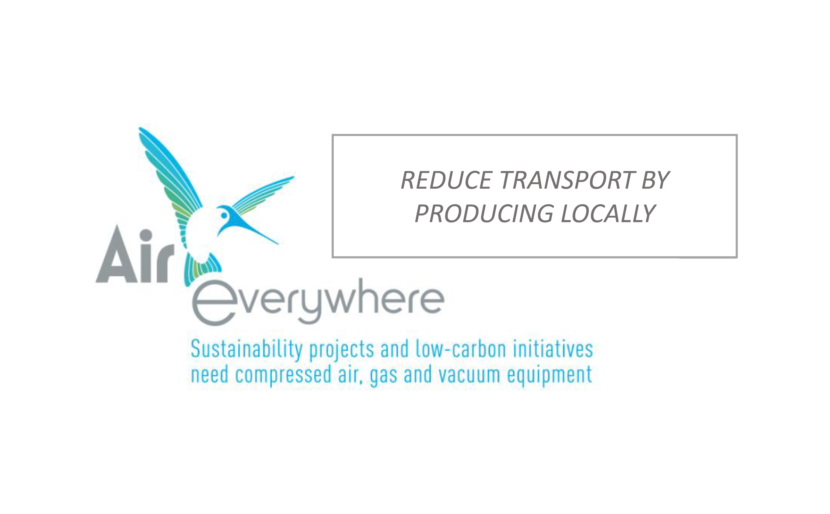 Reduce transport by producing locally